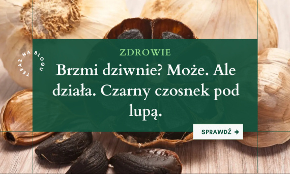 Kto je czarny czosnek, ten choruje mniej. Mamy na to badania