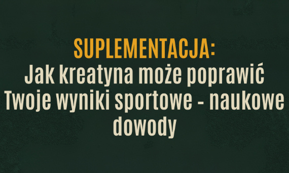 Dlaczego warto suplementować kreatynę? Zrozum w 5 minut