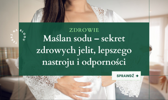 Maślan sodu – sekret zdrowych jelit, lepszego nastroju i odporności
