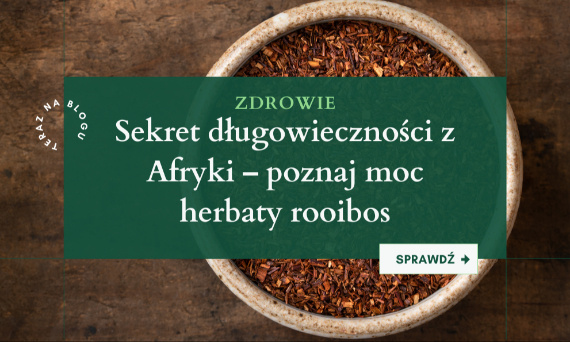 Sekret długowieczności z Afryki – poznaj moc herbaty rooibos